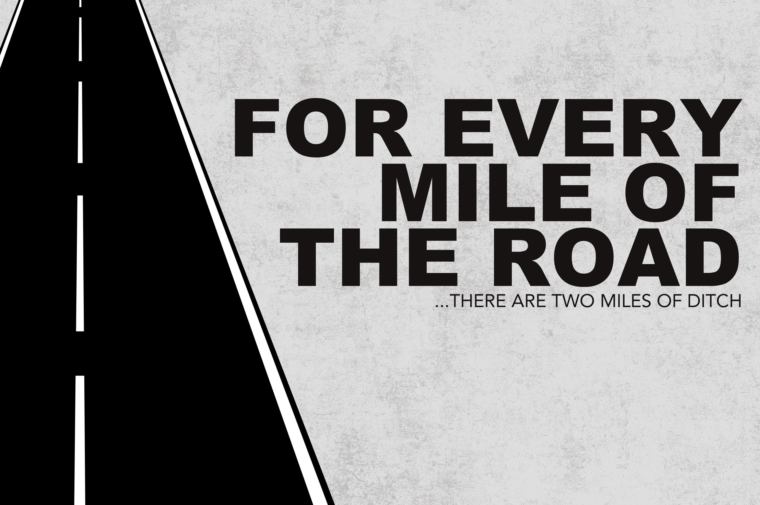 For Every Mile of the Road There Are Two Miles of Ditch
