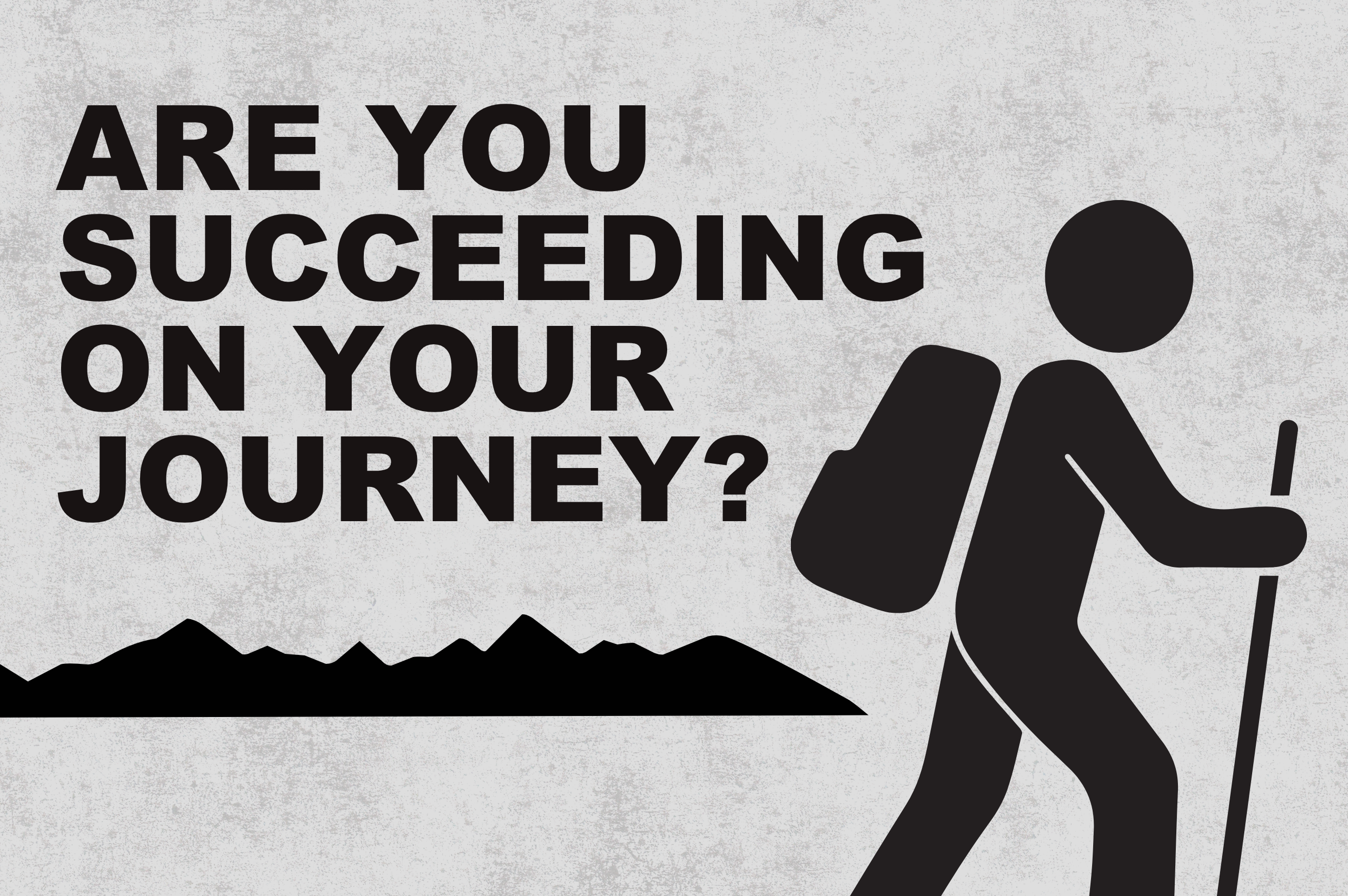 Are You Succeeding on Your Journey?